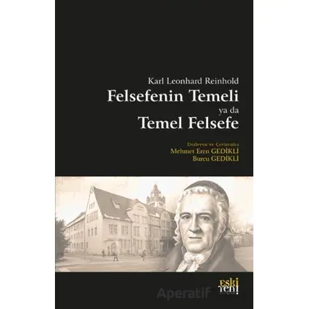 Felsefenin Temeli ya da Temel Felsefe - Karl Leonhard Reinhold - Eski Yeni Yayınları