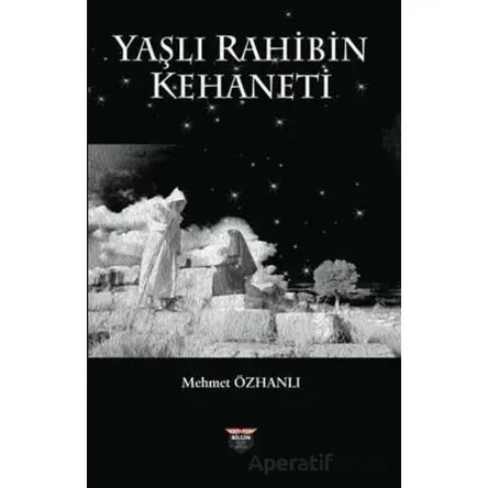 Yaşlı Rahibin Kehaneti - Mehmet Özhanlı - Bilgin Kültür Sanat Yayınları