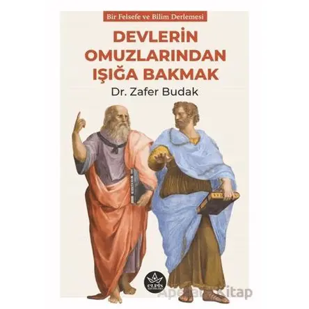 Devlerin Omuzlarından Işığa Bakmak - Zafer Budak - Elpis Yayınları