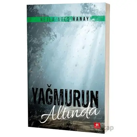 Yağmurun Altında - Nejla Ateş Hanay - 44 Yayınları