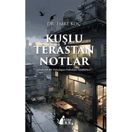 Kuşlu Terastan Notlar - Akademik Bir Yolculuğun Psikoiojik Tezahürleri - Emre Koç - BB Kitap