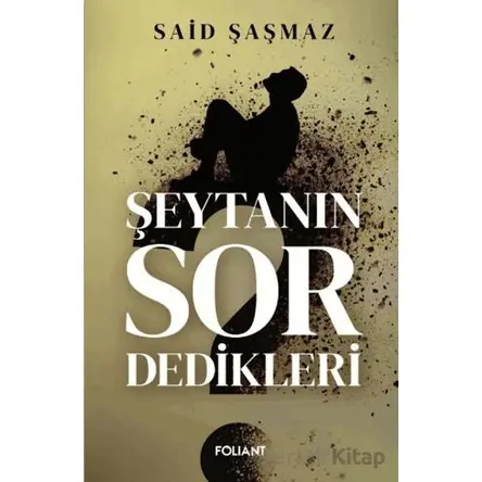 Şeytanın Sor Dedikleri - Said Şaşmaz - Foliant Yayınları
