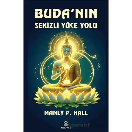 Budanın Sekizli Yüce Yolu - Manly P. Hall - Hermes Yayınları