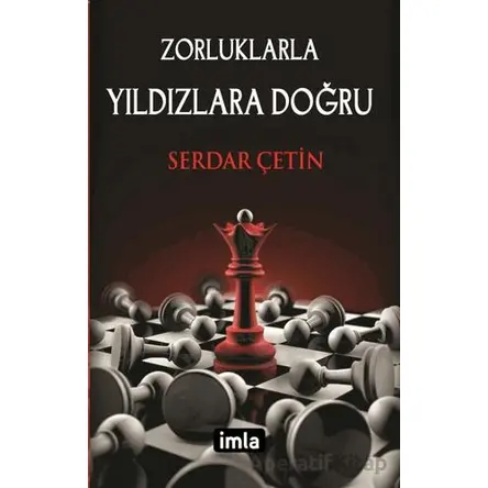 Zorluklarla Yıldızlara Doğru - Serdar Çetin - İmla Kitap