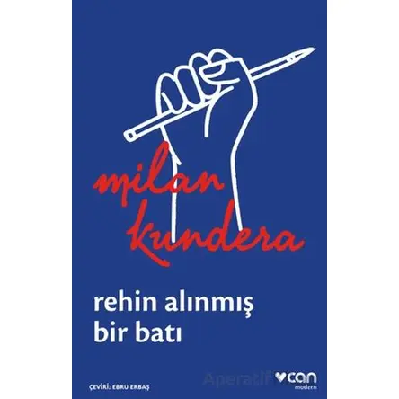 Rehin Alınmış Bir Batı: Ya da Orta Avrupanın Trajedisi - Milan Kundera - Can Yayınları