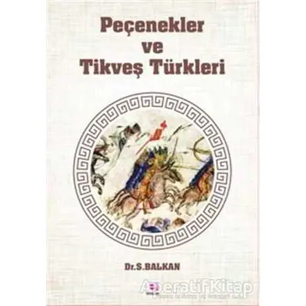 Peçenekler ve Tikveş Türkleri - Sami Balkan - E Yayınları