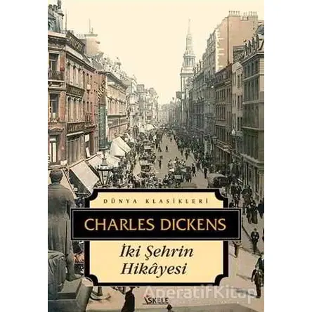İki Şehrin Hikayesi - Charles Dickens - İskele Yayıncılık