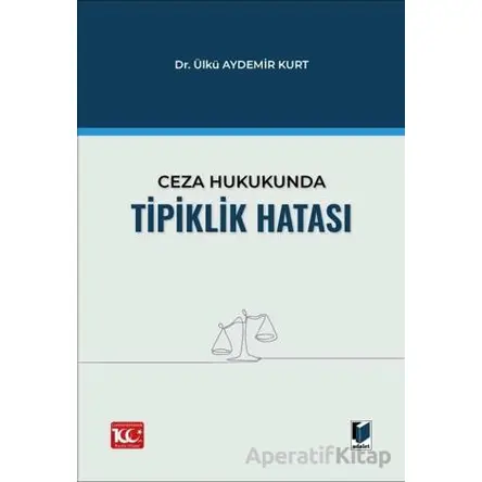 Ceza Hukukunda Tipiklik Hatası - Ülkü Aydemir Kurt - Adalet Yayınevi