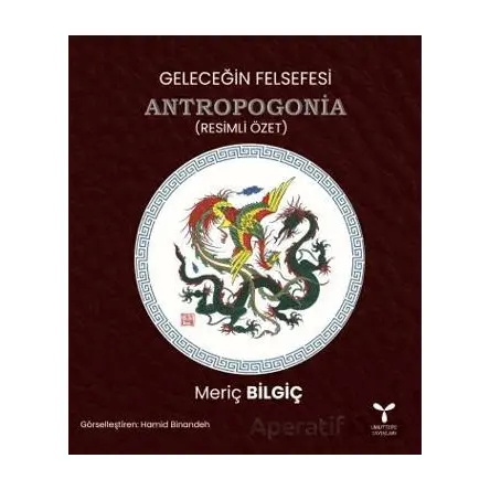 Geleceğin Felsefesi Antropogonia (Resimli Özet) - Meriç Bilgiç - Umuttepe Yayınları