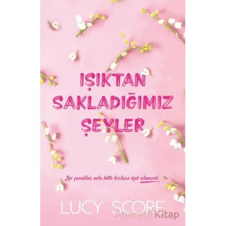 Işıktan Sakladığımız Şeyler - Lucy Score - Martı Yayınları