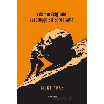 Yıkımın Eşiğinde Varoluşçu Bir Sorgulama - Mert Aras - İkinci Adam Yayınları