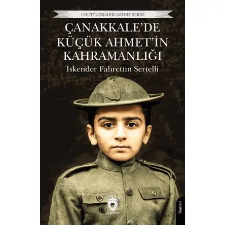 Çanakkale’de Küçük Ahmet’in Kahramanlığı - İskender Fahrettin Sertelli - Dorlion Yayınları