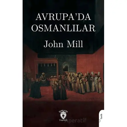 Avrupa’da Osmanlılar - John Mill - Dorlion Yayınları