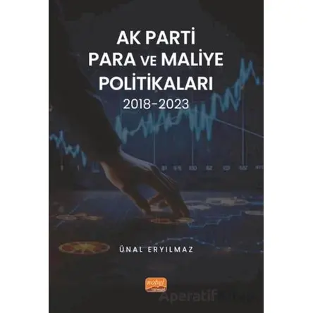 AK Parti Para ve Maliye Politikaları 2018-2023 - Ünal Eryılmaz - Nobel Bilimsel Eserler