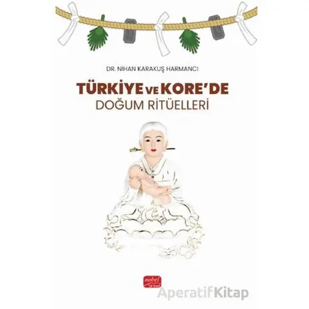 Türkiye ve Kore’de Doğum Ritüelleri - Nihan Karakuş Harmancı - Nobel Bilimsel Eserler