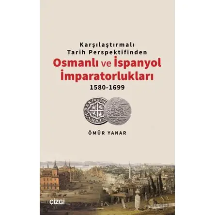 Karşılaştırmalı Tarih Perspektifinden Osmanlı ve İspanyol İmparatorlukları 1580-1699