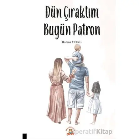 Dün Çıraktım Bugün Patron - Burhan Yetkil - Akademisyen Kitabevi