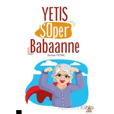 Yetiş Süper Babaanne - Burhan Yetkil - Akademisyen Kitabevi