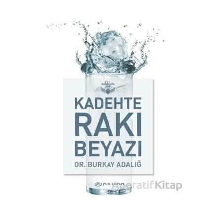Kadehte Rakı Beyazı - Burkay Adalığ - Epsilon Yayınevi