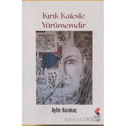Kırık Kafesle Yürümemdir - Ayfer Karakaş - Klaros Yayınları