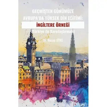 Geçmişten Günümüze Avrupa’da Yüksek Din Eğitimi:İngiltere Örneği - Recep Utku - Gece Kitaplığı
