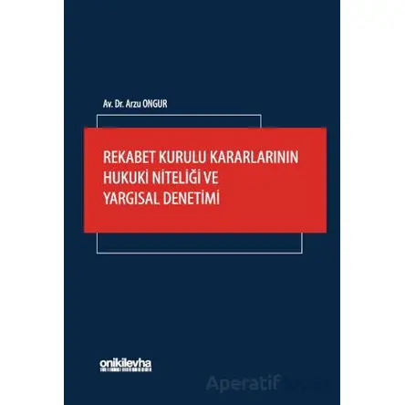 Rekabet Kurulu Kararlarının Hukuki Niteliği ve Yargısal Denetimi