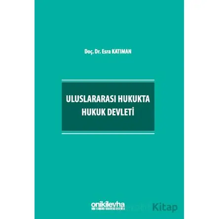 Uluslararası Hukukta Hukuk Devleti - Esra Katıman - On İki Levha Yayınları