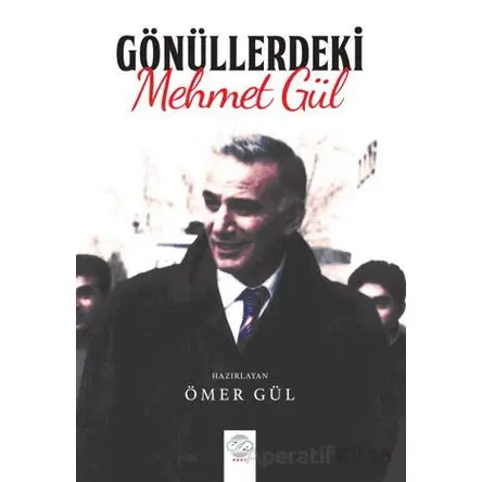Gönüllerdeki Mehmet Gül - Ömer Gül - Post Yayınevi