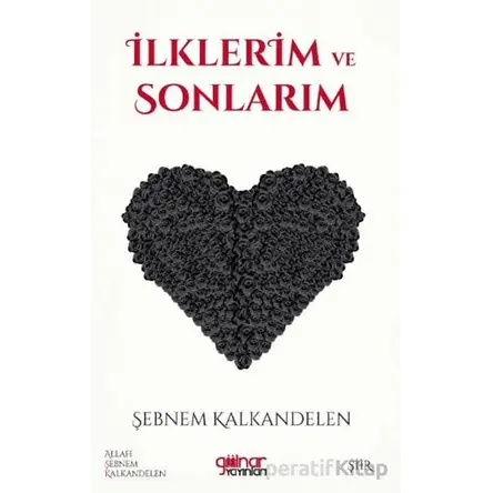 İlklerim ve Sonlarım - Şebnem Kalkandelen - Gülnar Yayınları