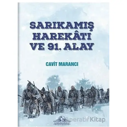 Sarıkamış Harekatı ve 91. Alay - Cavit Marancı - Cağaloğlu Yayınevi