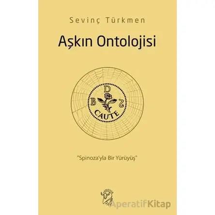 Aşkın Ontolojisi: Spinoza’yla Bir Yürüyüş - Sevinç Türkmen - Minotor Kitap