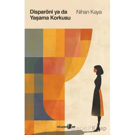 Disparöni ya da Yaşama Korkusu - Nihan Kaya - Okuyan Us Yayınları