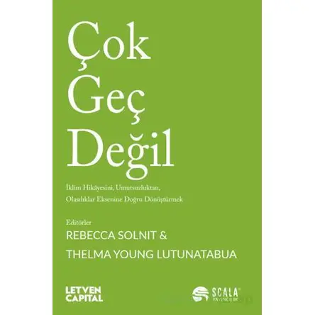Çok Geç Değil - Rebecca Solnit - Scala Yayıncılık