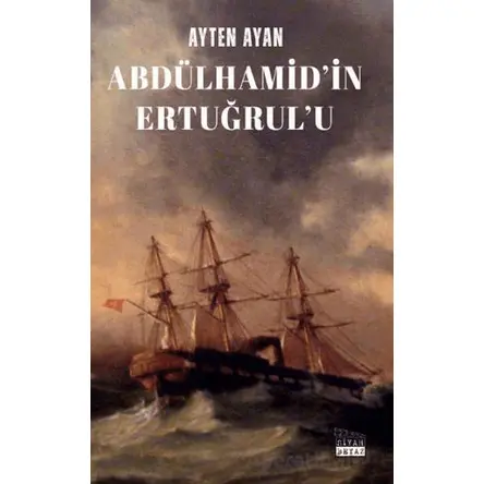 Abdülhamid’in Ertuğrul’u - Ayten Ayan - Siyah Beyaz Yayınları