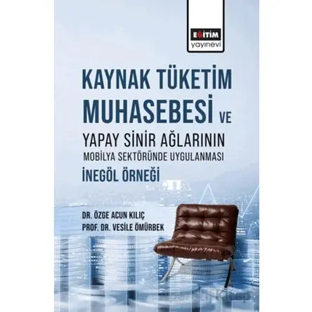 Kaynak Tüketim Muhasebesi Ve Yapay Sinir Ağlarının Mobilya Sektöründe Uygulanması: İnegöl Örneği
