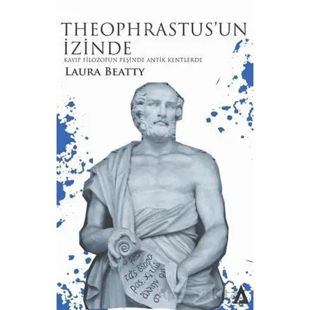 Theophrastus’un İzinde - Kayıp Filozofun Peşinde Antik Kentlerde - Laura Beatty - Kanon Kitap