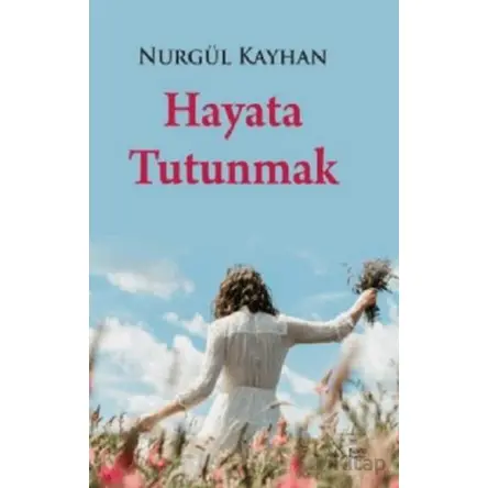 Hayata Tutunmak - Nurgül Kayhan - Kuytu Yayınları