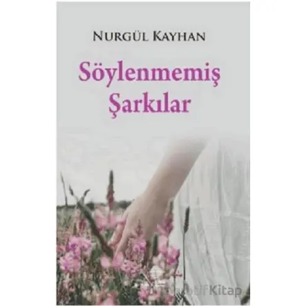 Söylenmemiş Şarkılar - Nurgül Kayhan - Kuytu Yayınları