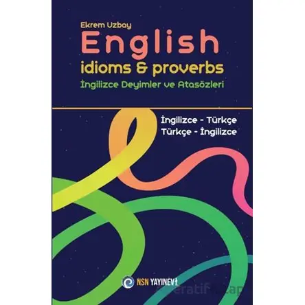 English Idioms and Proverbs - İngilizce Deyimler ve Atasözleri - Ekrem Uzbay - NSN Yayınevi