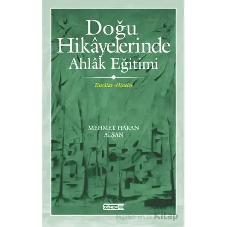 Doğu Hikayelerinde Ahlak Eğitimi - Mehmet Hakan Alşan - Dönem Yayıncılık