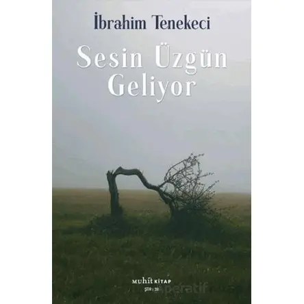 Sesin Üzgün Geliyor - İbrahim Tenekeci - Muhit Kitap