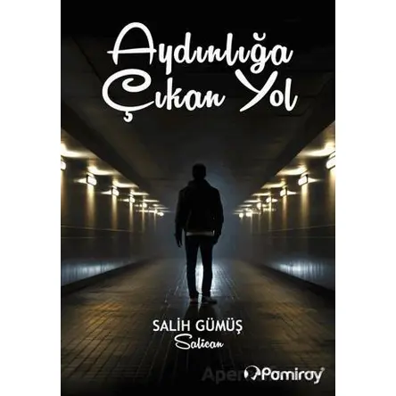 Aydınlığa Çıkan Yol - Salih Gümüş - Pamiray Yayınları