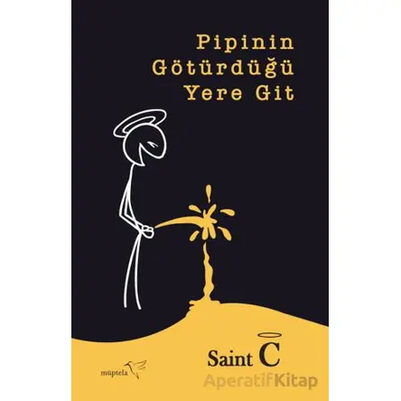 Pipinin Götürdüğü Yere Git - Saint C - Müptela Yayınları