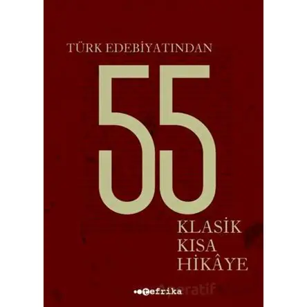 Türk Edebiyatından 55 Klasik Kısa Hikaye - Kolektif - Tefrika Yayınları