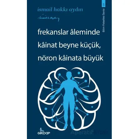 Frekanslar Aleminde Kainat Beyne Küçük, Nöron Kainata Büyük - İsmail Hakkı Aydın - Girdap Kitap