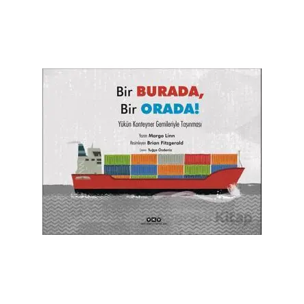 Bir Burada, Bir Orada! - Yükün Konteyner Gemileriyle Taşınması - Margo Linn - Yapı Kredi Yayınları