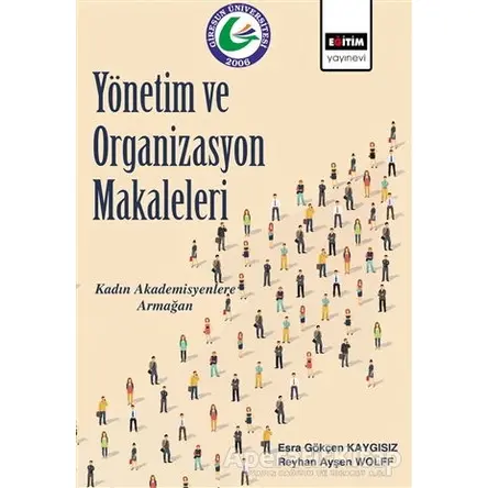 Yönetim ve Organizasyon Makaleleri - Reyhan Ayşen Wolff - Eğitim Yayınevi - Bilimsel Eserler
