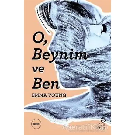 O, Beynim ve Ben - Emma Young - Hep Kitap