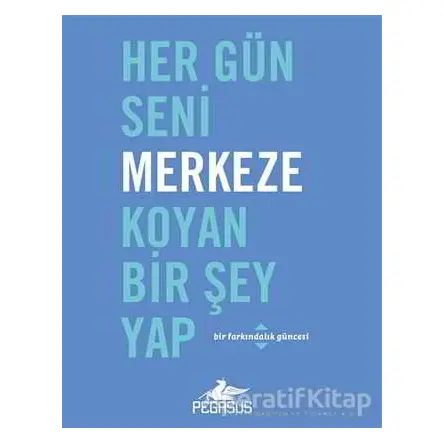 Her Gün Seni Merkeze Koyan Bir Şey Yap - Robie Rogge - Pegasus Yayınları