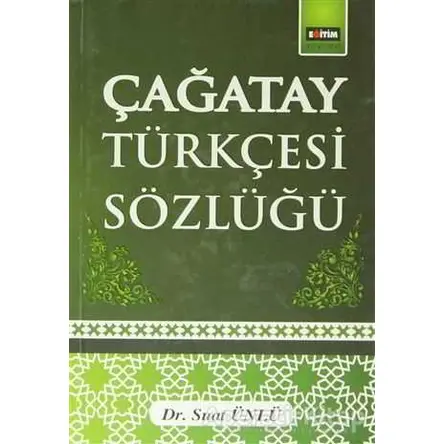 Çağatay Türkçesi Sözlüğü - Suat Ünlü - Eğitim Yayınevi - Ders Kitapları